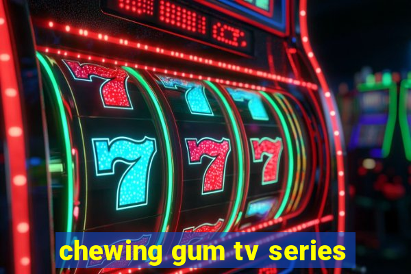 chewing gum tv series