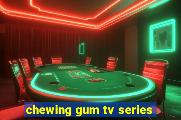 chewing gum tv series