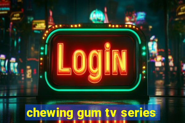 chewing gum tv series