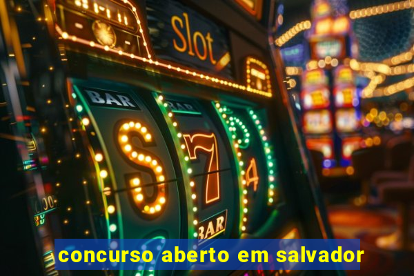 concurso aberto em salvador