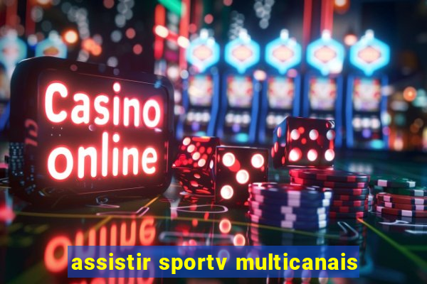 assistir sportv multicanais