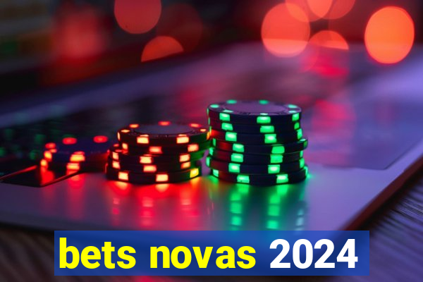 bets novas 2024