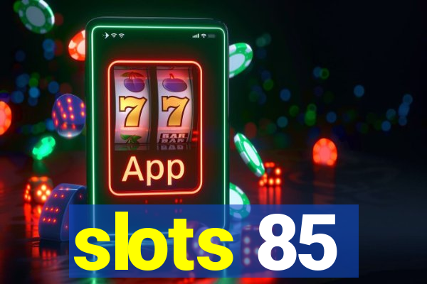 slots 85