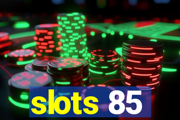 slots 85