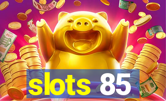 slots 85