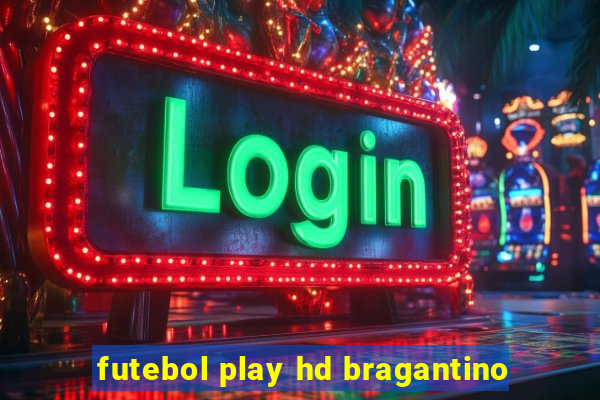 futebol play hd bragantino