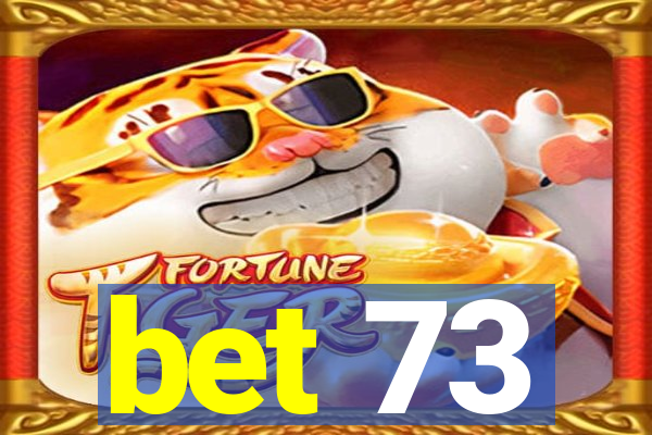 bet 73