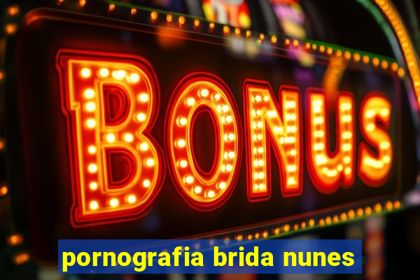 pornografia brida nunes