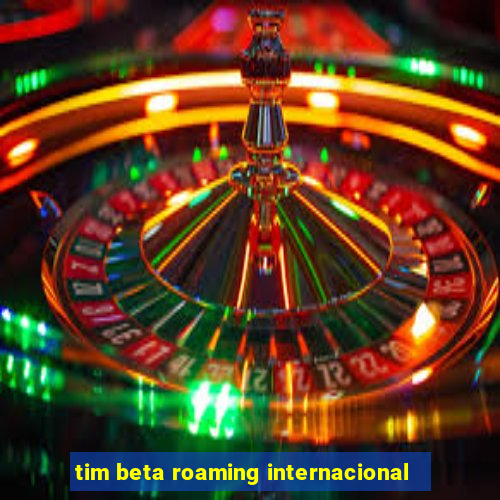 tim beta roaming internacional