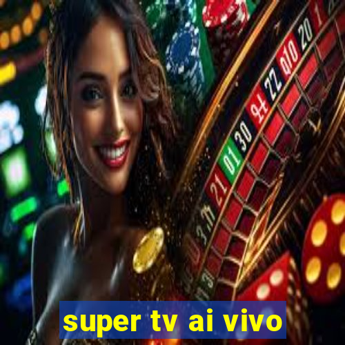 super tv ai vivo