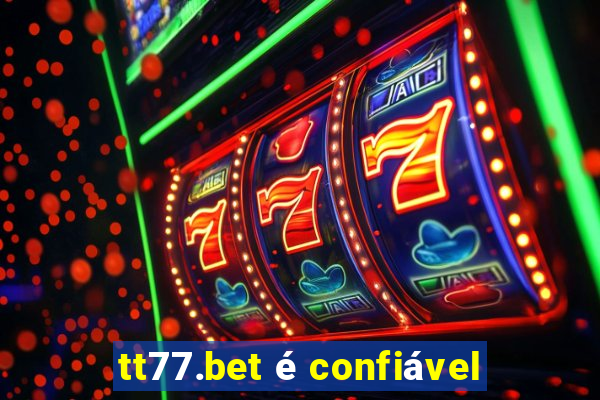 tt77.bet é confiável