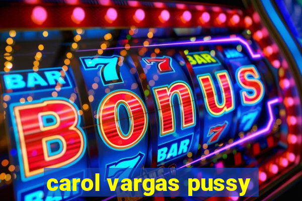 carol vargas pussy