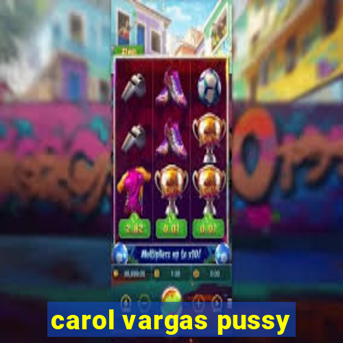 carol vargas pussy