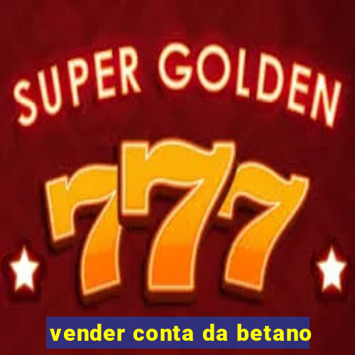 vender conta da betano