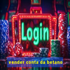 vender conta da betano