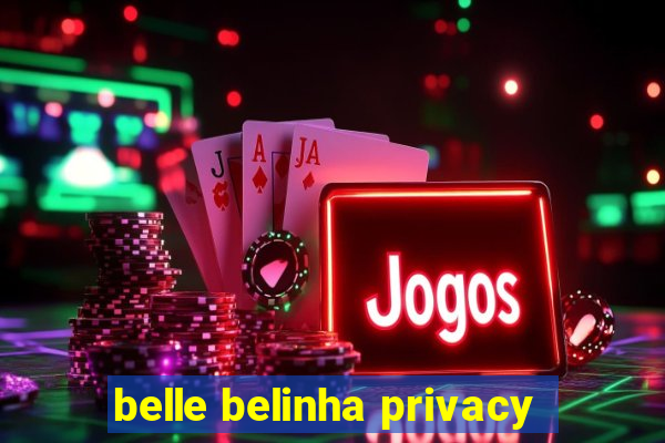 belle belinha privacy