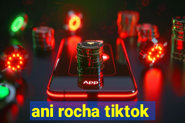 ani rocha tiktok