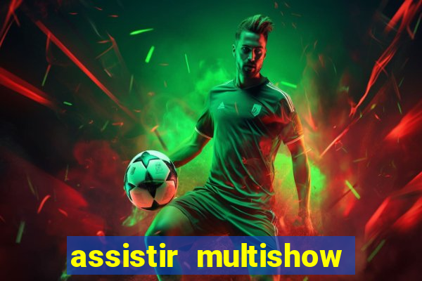 assistir multishow online ao vivo