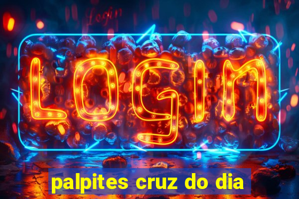 palpites cruz do dia