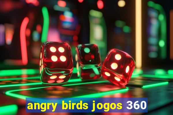 angry birds jogos 360