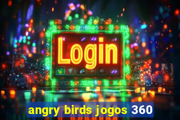 angry birds jogos 360