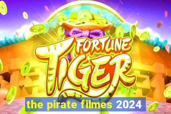 the pirate filmes 2024