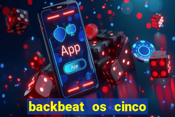 backbeat os cinco rapazes de liverpool download legendado