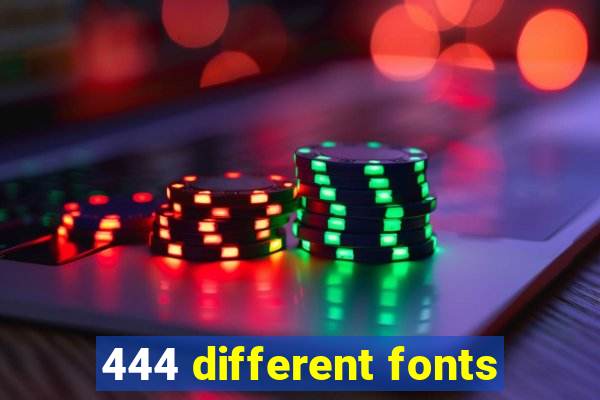 444 different fonts