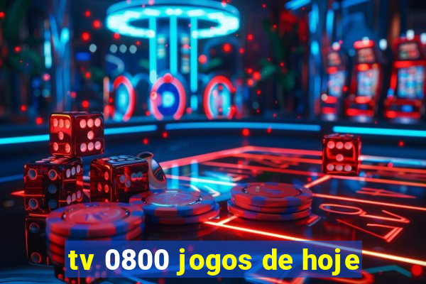 tv 0800 jogos de hoje