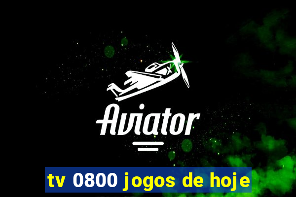 tv 0800 jogos de hoje