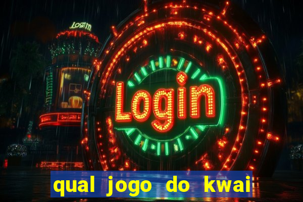 qual jogo do kwai que ganha mais dinheiro