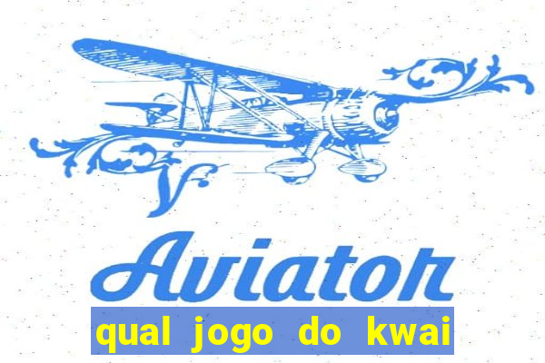 qual jogo do kwai que ganha mais dinheiro