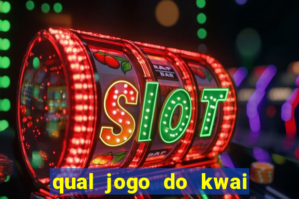 qual jogo do kwai que ganha mais dinheiro