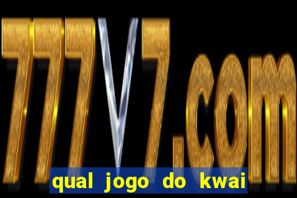 qual jogo do kwai que ganha mais dinheiro