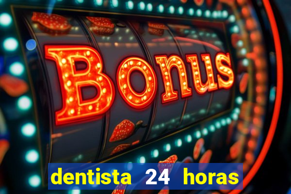 dentista 24 horas em betim