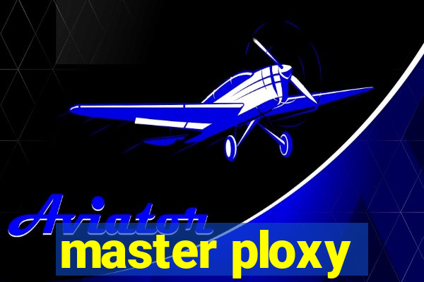 master ploxy