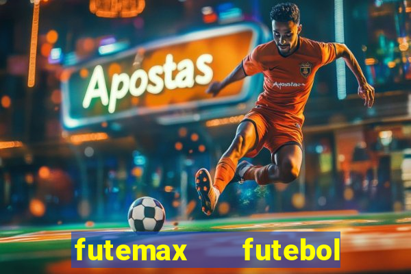 futemax   futebol ao vivo