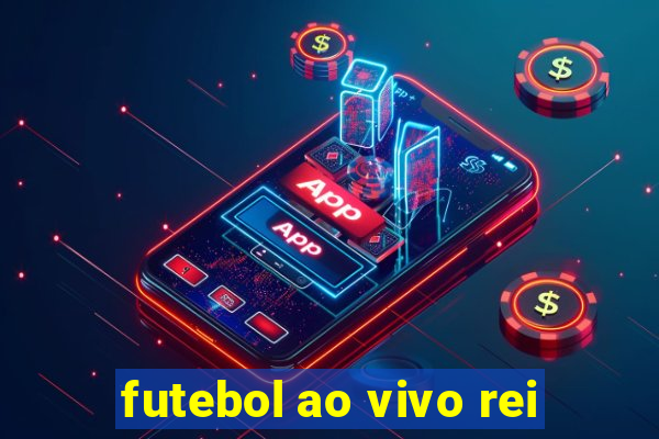 futebol ao vivo rei