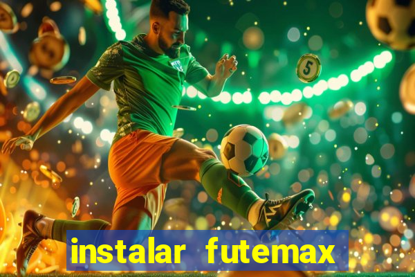 instalar futemax futebol ao vivo