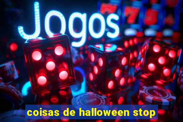 coisas de halloween stop