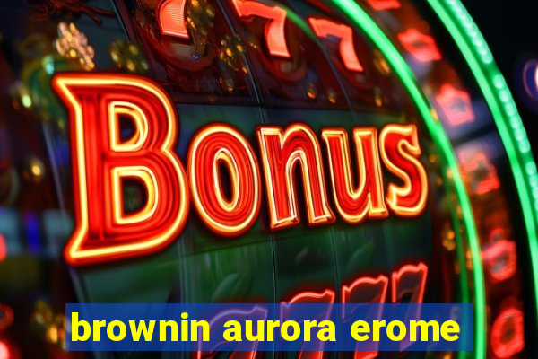 brownin aurora erome