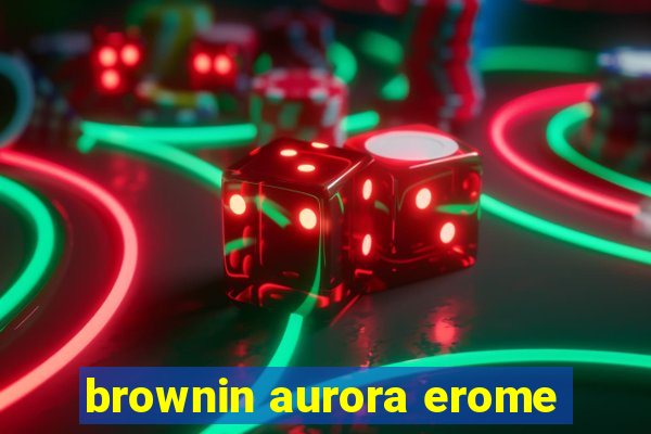 brownin aurora erome