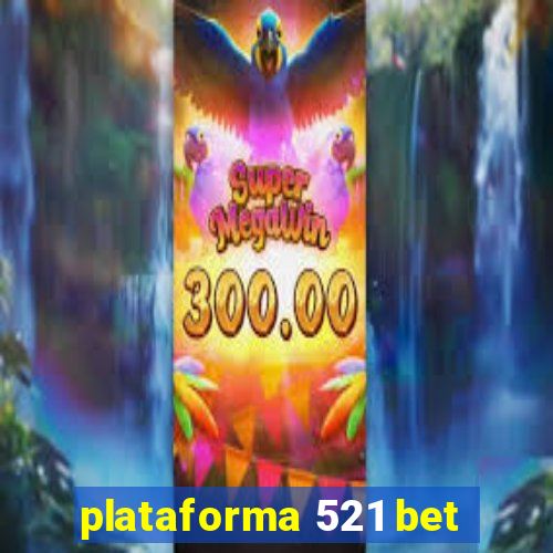 plataforma 521 bet