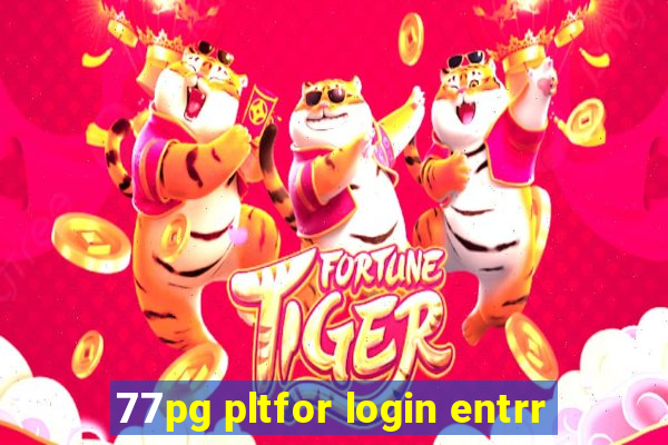 77pg pltfor login entrr