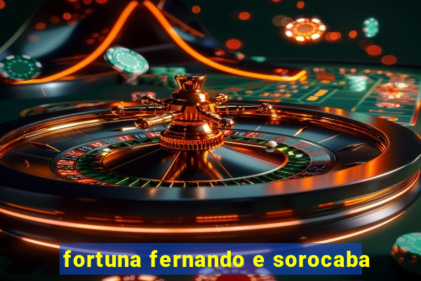 fortuna fernando e sorocaba