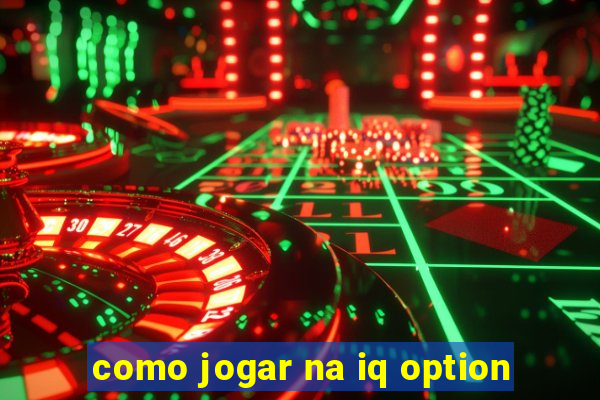 como jogar na iq option