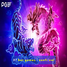 37 bet games 茅 confi谩vel