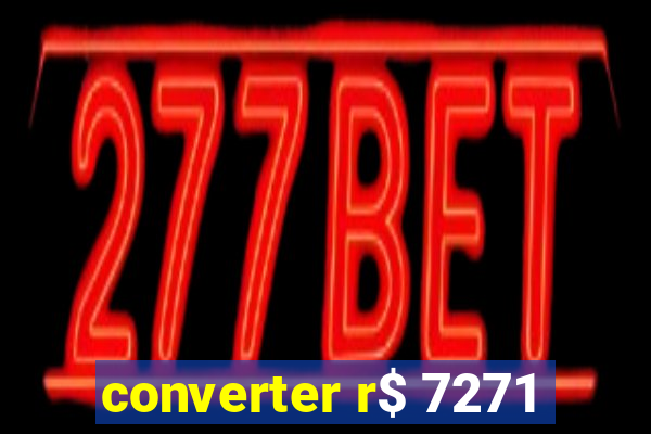 converter r$ 7271