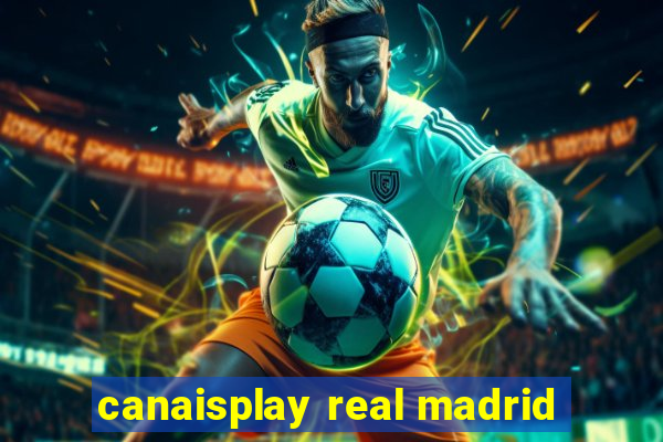 canaisplay real madrid