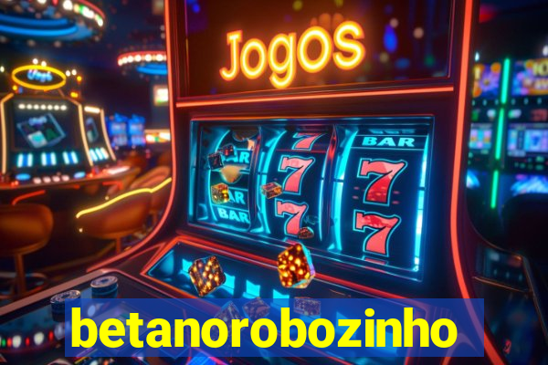 betanorobozinho